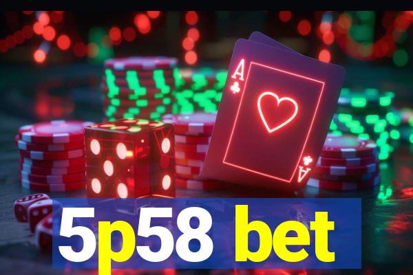 5p58 bet